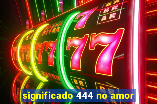 significado 444 no amor